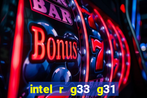 intel r g33 g31 express chipset family roda quais jogos